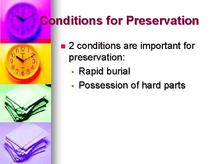Conditions for Preservation n 2 conditions are important for preservation: • Rapid burial •
