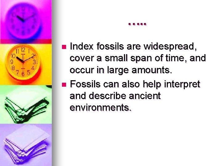 …. . Index fossils are widespread, cover a small span of time, and occur