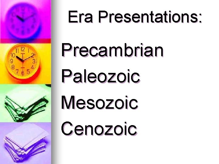 Era Presentations: Precambrian Paleozoic Mesozoic Cenozoic 