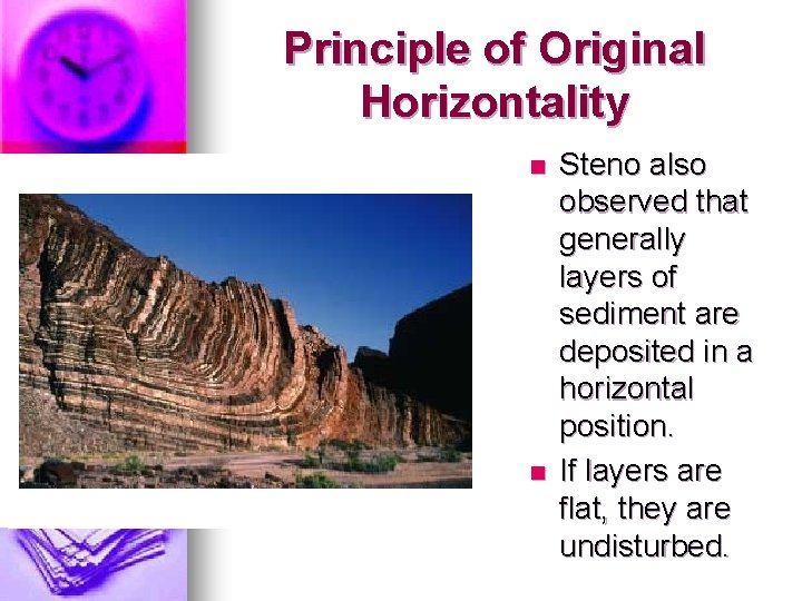 Principle of Original Horizontality n n Steno also observed that generally layers of sediment