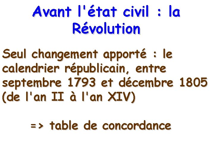 Avant l'état civil : la Révolution Seul changement apporté : le calendrier républicain, entre