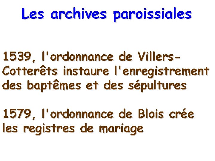 Les archives paroissiales 1539, l'ordonnance de Villers. Cotterêts instaure l'enregistrement des baptêmes et des