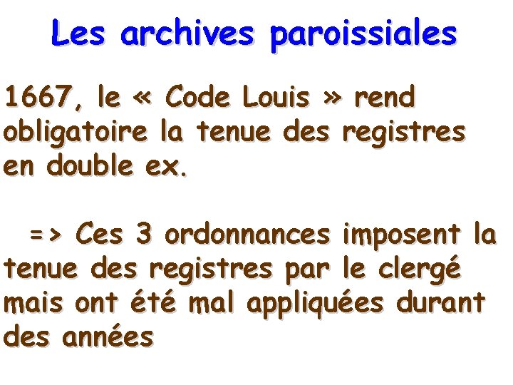 Les archives paroissiales 1667, le « Code Louis » rend obligatoire la tenue des