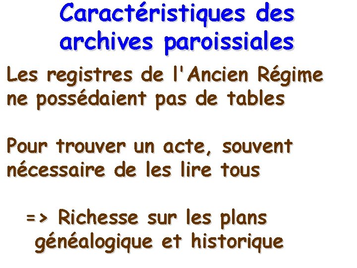Caractéristiques des archives paroissiales Les registres de l'Ancien Régime ne possédaient pas de tables