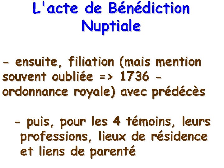 L'acte de Bénédiction Nuptiale - ensuite, filiation (mais mention souvent oubliée => 1736 ordonnance