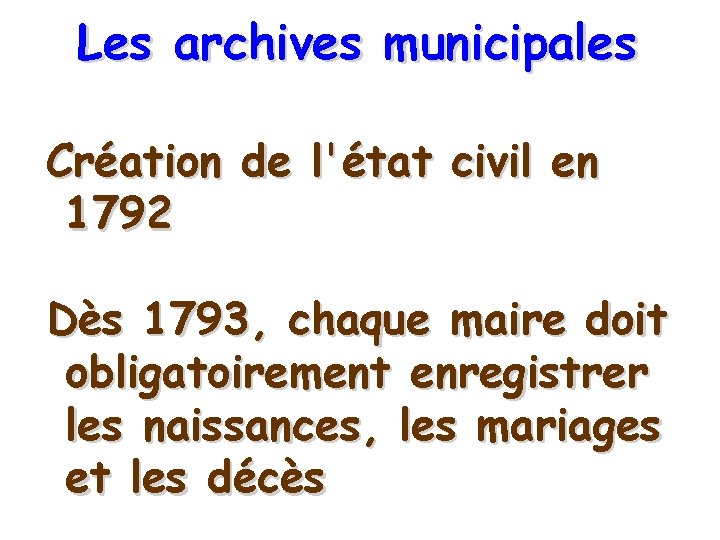 Les archives municipales Création de l'état civil en 1792 Dès 1793, chaque maire doit