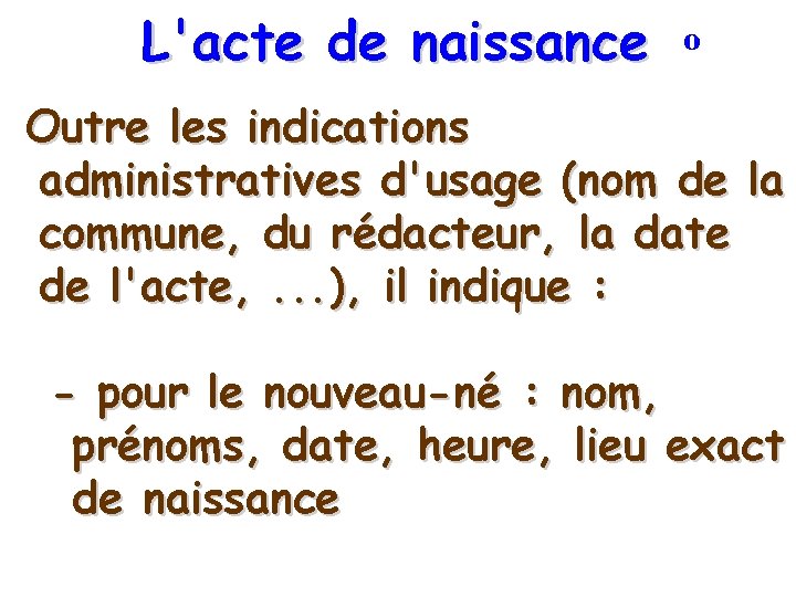 L'acte de naissance o Outre les indications administratives d'usage (nom de la commune, du