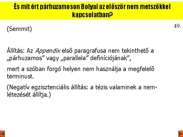 És mit ért párhuzamoson Bolyai az először nem metszőkkel kapcsolatban? (Semmit) Állítás: Az Appendix