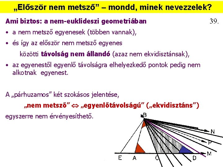 „Először nem metsző” – mondd, minek nevezzelek? Ami biztos: a nem-euklideszi geometriában • a