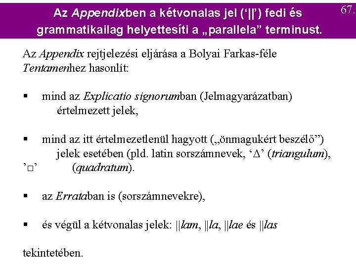 Az Appendixben a kétvonalas jel (‘||’) fedi és grammatikailag helyettesíti a „parallela” terminust. Az