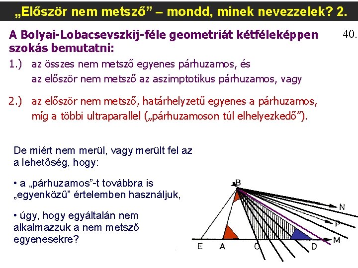 „Először nem metsző” – mondd, minek nevezzelek? 2. A Bolyai-Lobacsevszkij-féle geometriát kétféleképpen szokás bemutatni: