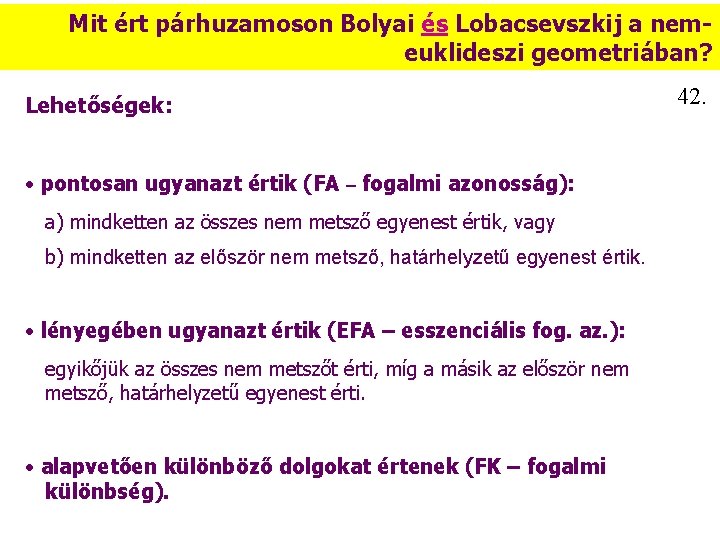 Mit ért párhuzamoson Bolyai és Lobacsevszkij a nemeuklideszi geometriában? Lehetőségek: • pontosan ugyanazt értik