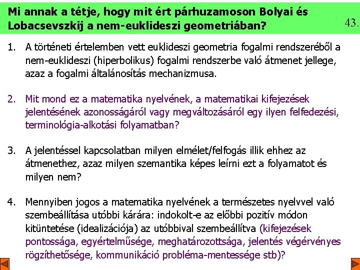 Mi annak a tétje, hogy mit ért párhuzamoson Bolyai és Lobacsevszkij a nem-euklideszi geometriában?