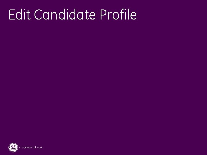 Edit Candidate Profile 43 / GE / November 2004 
