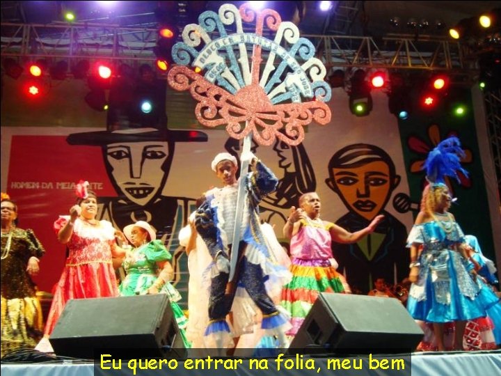 Eu quero entrar na folia, meu bem 