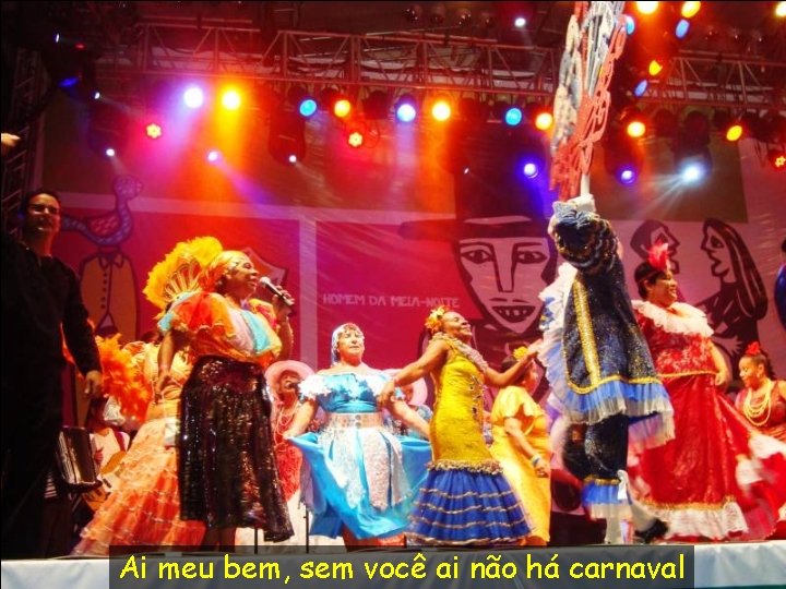 Ai meu bem, sem você ai não há carnaval 