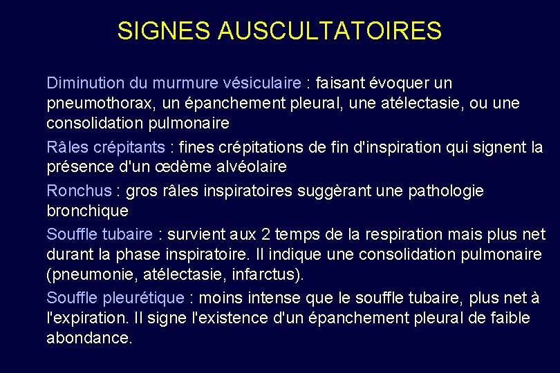 SIGNES AUSCULTATOIRES Diminution du murmure vésiculaire : faisant évoquer un pneumothorax, un épanchement pleural,