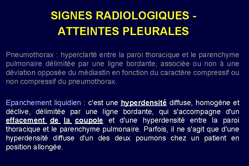 SIGNES RADIOLOGIQUES ATTEINTES PLEURALES Pneumothorax : hyperclarté entre la paroi thoracique et le parenchyme
