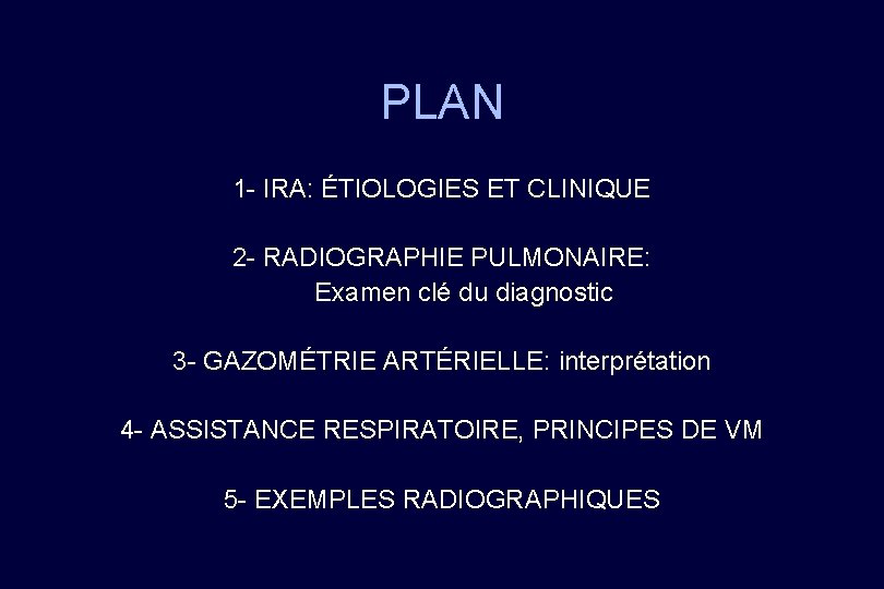 PLAN 1 - IRA: ÉTIOLOGIES ET CLINIQUE 2 - RADIOGRAPHIE PULMONAIRE: Examen clé du