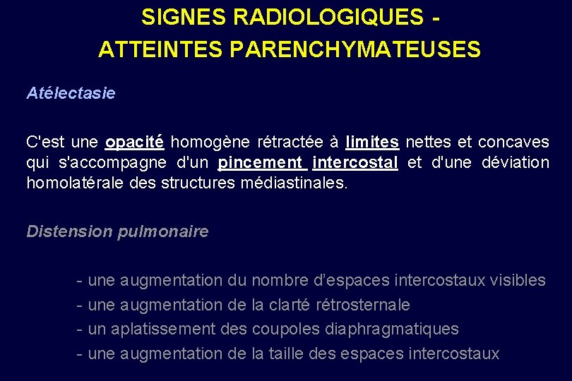 SIGNES RADIOLOGIQUES ATTEINTES PARENCHYMATEUSES Atélectasie C'est une opacité homogène rétractée à limites nettes et