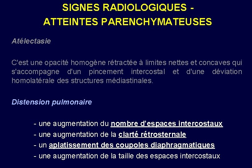 SIGNES RADIOLOGIQUES ATTEINTES PARENCHYMATEUSES Atélectasie C'est une opacité homogène rétractée à limites nettes et