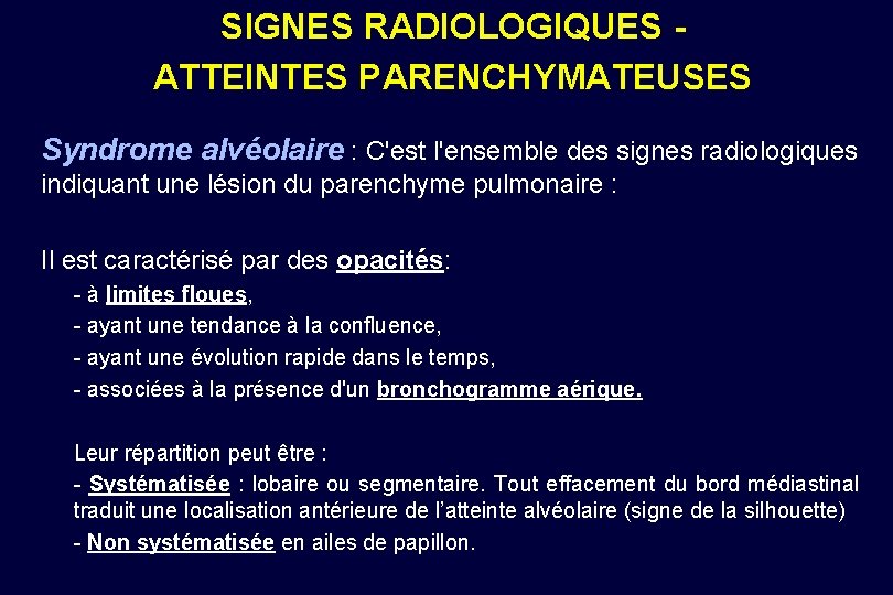 SIGNES RADIOLOGIQUES ATTEINTES PARENCHYMATEUSES Syndrome alvéolaire : C'est l'ensemble des signes radiologiques indiquant une