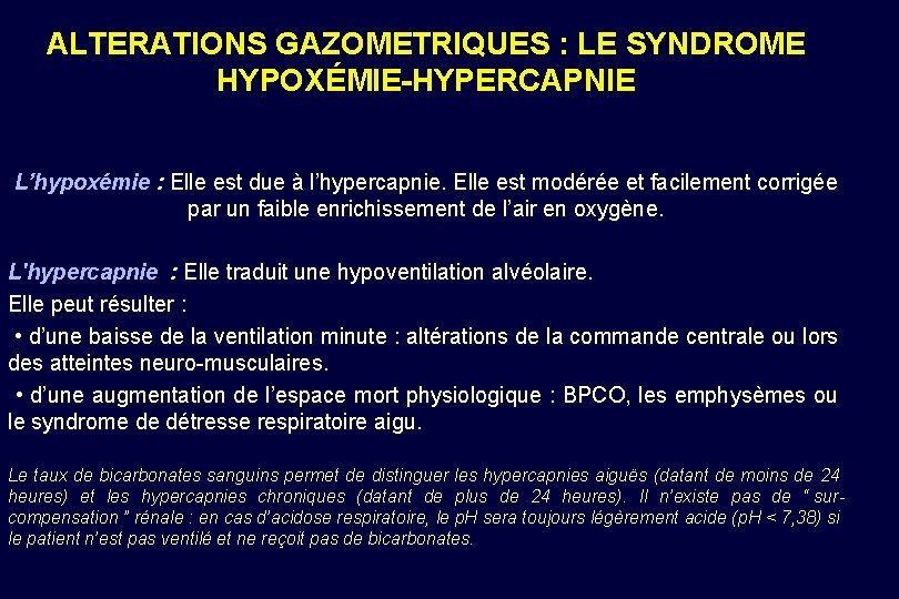ALTERATIONS GAZOMETRIQUES : LE SYNDROME HYPOXÉMIE-HYPERCAPNIE L’hypoxémie : Elle est due à l’hypercapnie. Elle