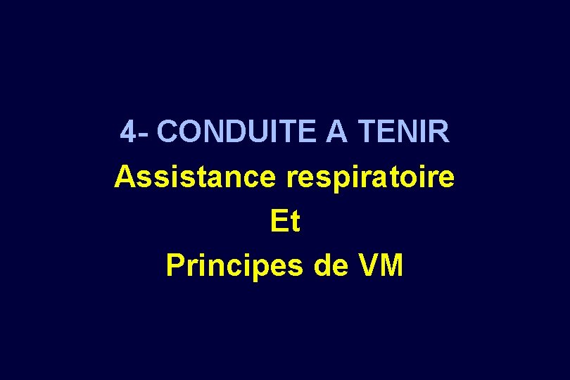 4 - CONDUITE A TENIR Assistance respiratoire Et Principes de VM 