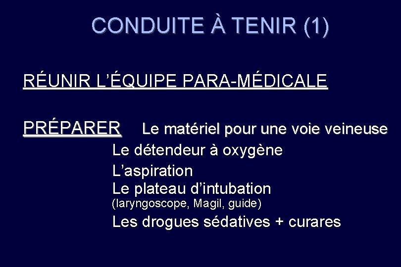 CONDUITE À TENIR (1) RÉUNIR L’ÉQUIPE PARA-MÉDICALE PRÉPARER Le matériel pour une voie veineuse