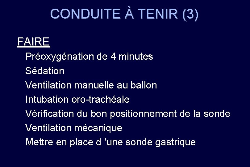CONDUITE À TENIR (3) FAIRE Préoxygénation de 4 minutes Sédation Ventilation manuelle au ballon