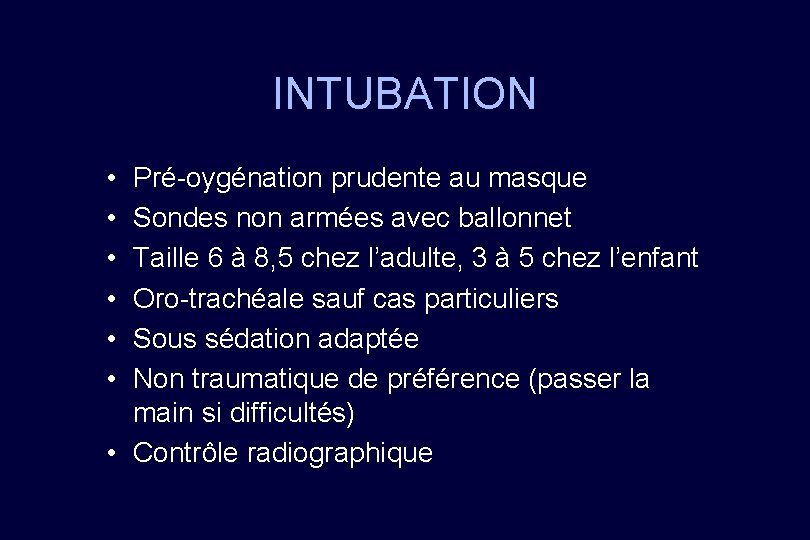 INTUBATION • • • Pré-oygénation prudente au masque Sondes non armées avec ballonnet Taille