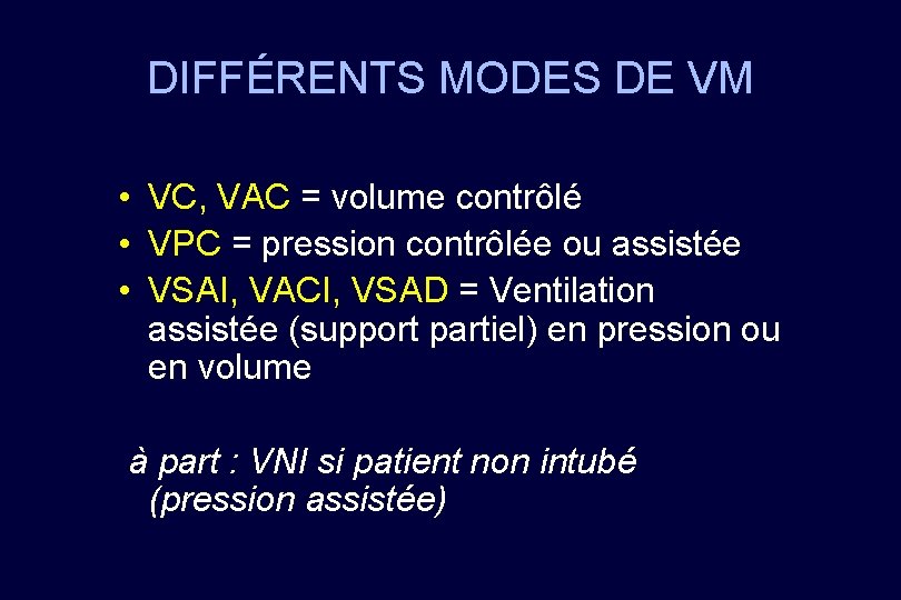 DIFFÉRENTS MODES DE VM • VC, VAC = volume contrôlé • VPC = pression