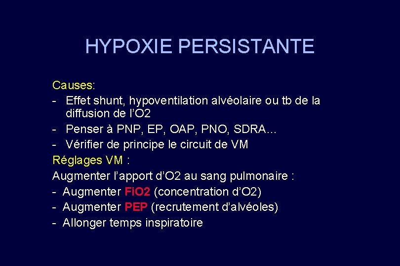 HYPOXIE PERSISTANTE Causes: - Effet shunt, hypoventilation alvéolaire ou tb de la diffusion de