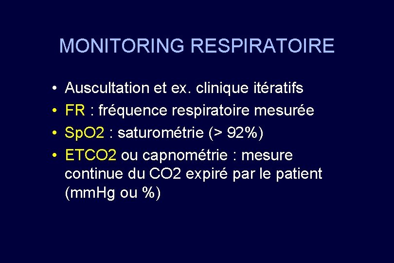 MONITORING RESPIRATOIRE • • Auscultation et ex. clinique itératifs FR : fréquence respiratoire mesurée