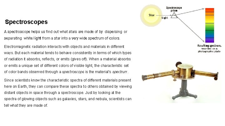 Spectroscopes A spectroscope helps us find out what stars are made of by dispersing