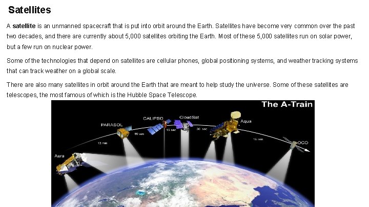 Satellites A satellite is an unmanned spacecraft that is put into orbit around the