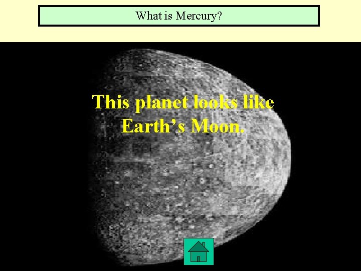 What is Mercury? This planet looks like Earth’s Moon. 4, 1 