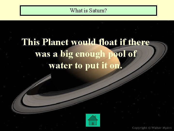 What is Saturn? This Planet would float if there was a big enough pool