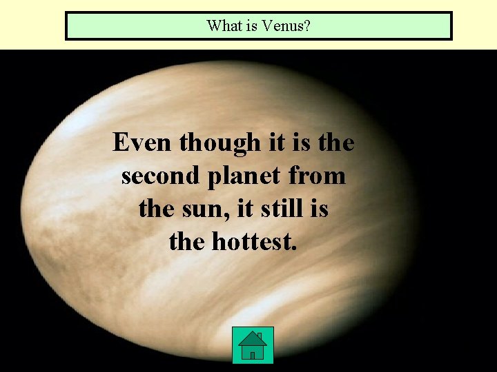 What is Venus? Even though it is the second planet from the sun, it