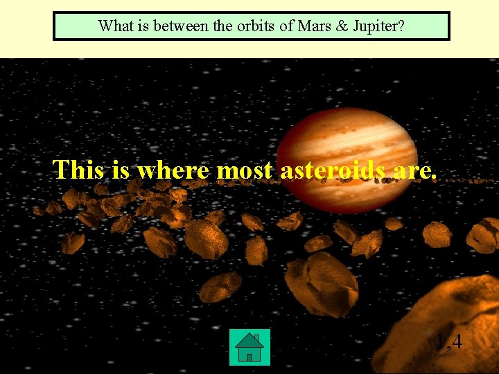 What is between the orbits of Mars & Jupiter? This is where most asteroids