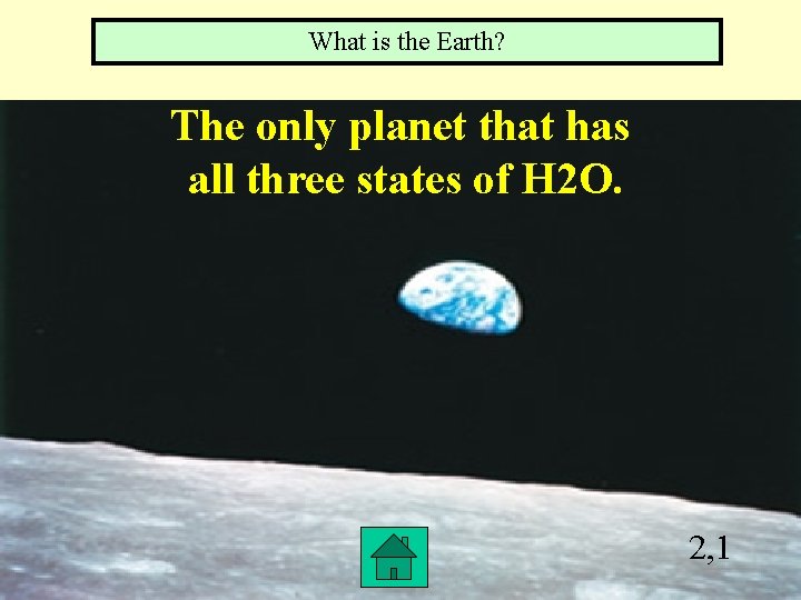 What is the Earth? The only planet that has all three states of H