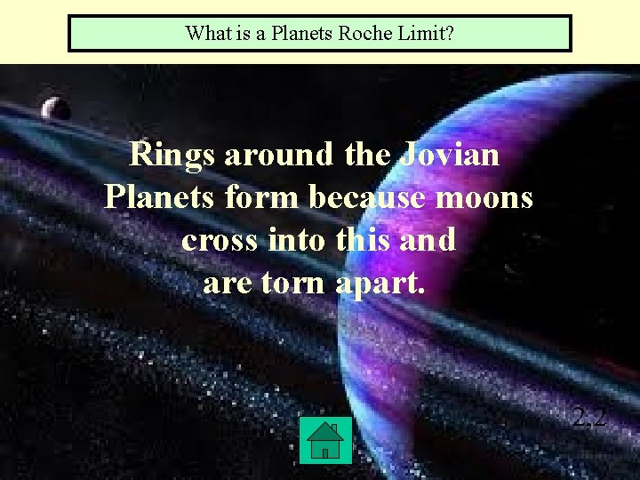 What is a Planets Roche Limit? Rings around the Jovian Planets form because moons