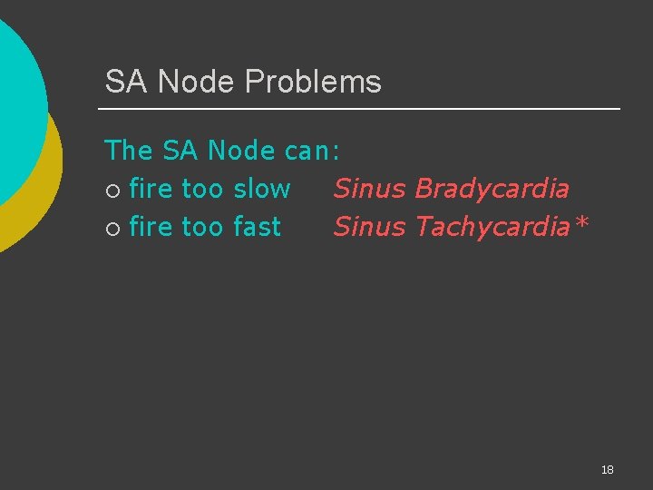 SA Node Problems The SA Node can: ¡ fire too slow Sinus Bradycardia ¡