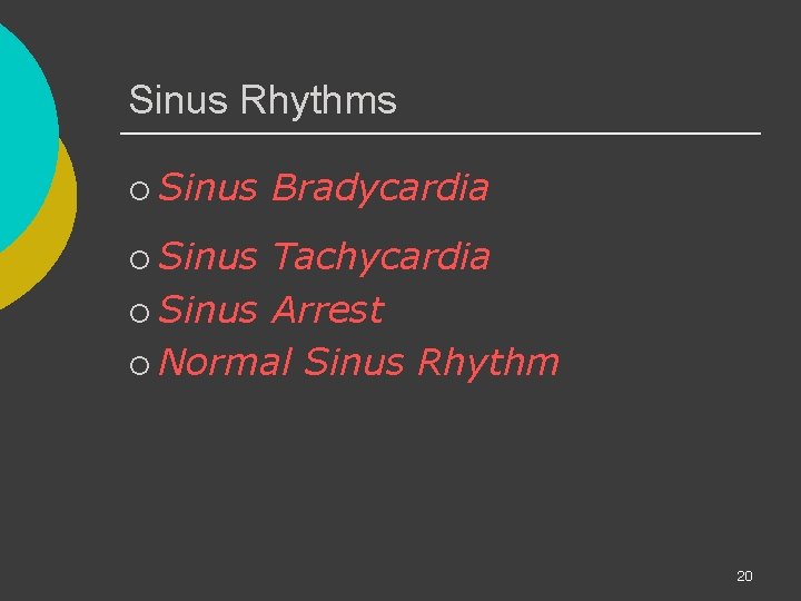 Sinus Rhythms ¡ Sinus Bradycardia ¡ Sinus Tachycardia ¡ Sinus Arrest ¡ Normal Sinus