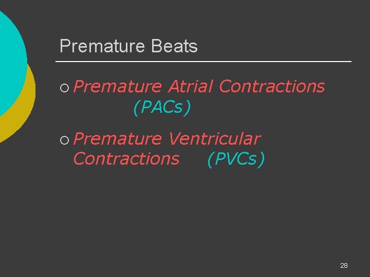 Premature Beats ¡ Premature Atrial Contractions (PACs) ¡ Premature Ventricular Contractions (PVCs) 28 