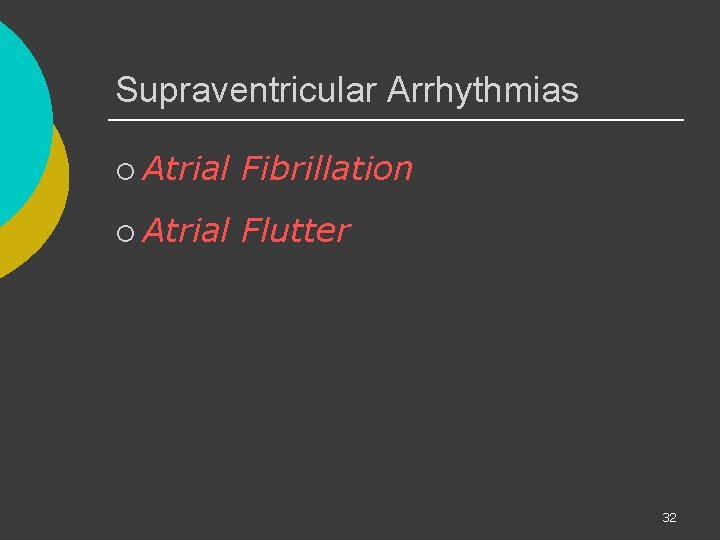 Supraventricular Arrhythmias ¡ Atrial Fibrillation ¡ Atrial Flutter 32 