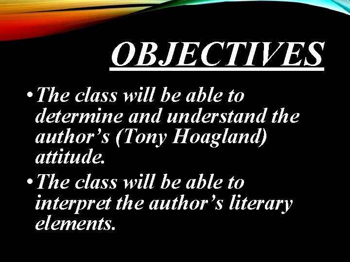 OBJECTIVES • The class will be able to determine and understand the author’s (Tony