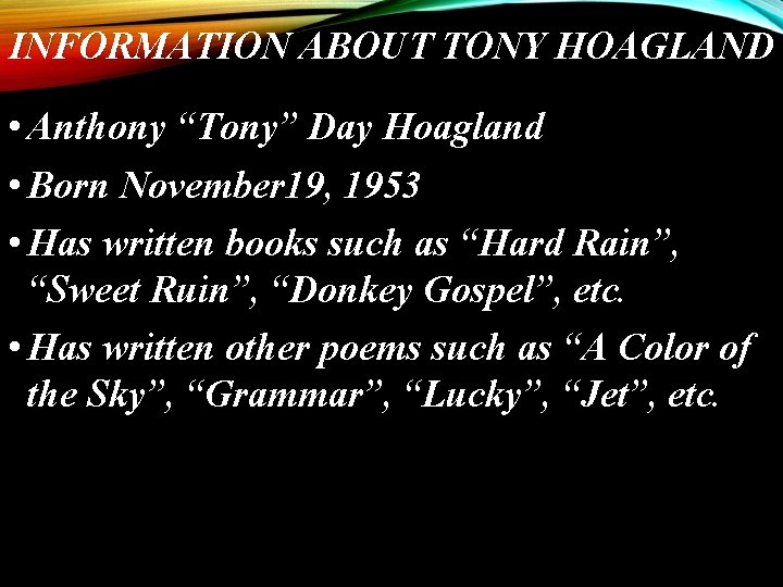 INFORMATION ABOUT TONY HOAGLAND • Anthony “Tony” Day Hoagland • Born November 19, 1953