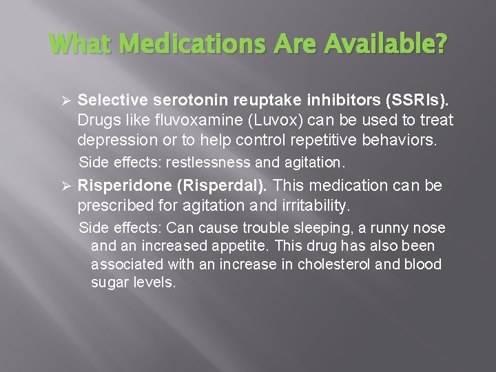 What Medications Are Available? Ø Selective serotonin reuptake inhibitors (SSRIs). Drugs like fluvoxamine (Luvox)