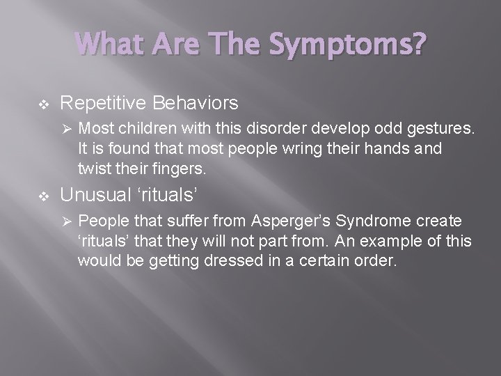 What Are The Symptoms? v Repetitive Behaviors Ø v Most children with this disorder